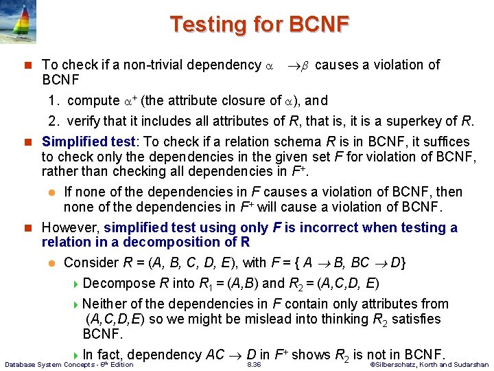 Testing for BCNF n To check if a non-trivial dependency causes a violation of