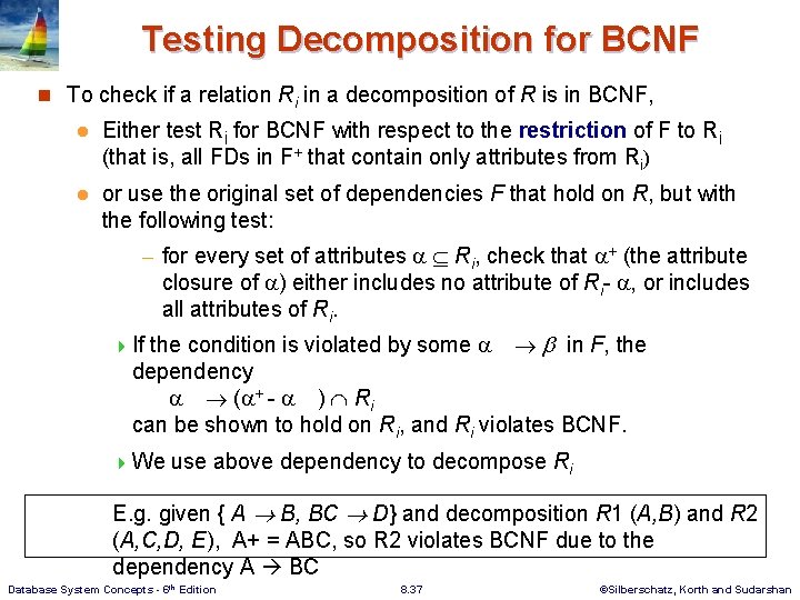 Testing Decomposition for BCNF n To check if a relation Ri in a decomposition