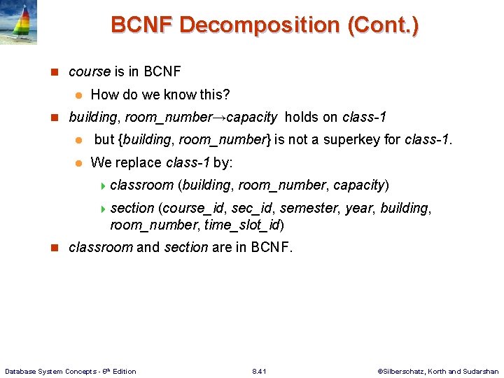 BCNF Decomposition (Cont. ) n course is in BCNF l How do we know