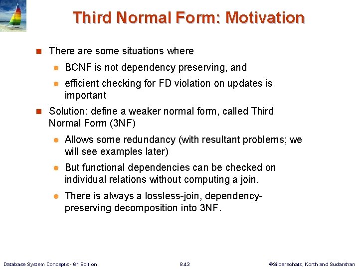Third Normal Form: Motivation n There are some situations where l BCNF is not