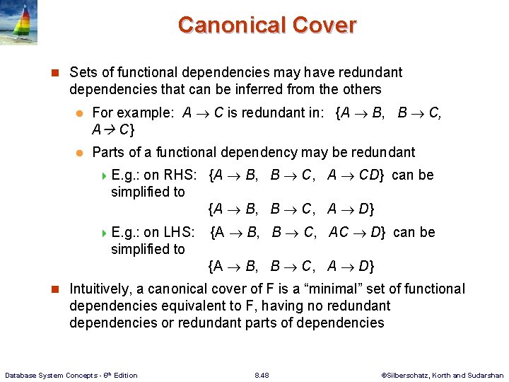 Canonical Cover n Sets of functional dependencies may have redundant dependencies that can be