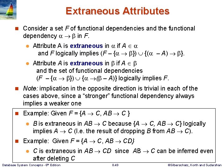 Extraneous Attributes n Consider a set F of functional dependencies and the functional dependency