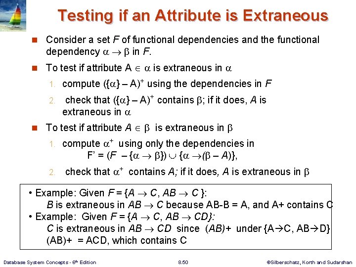 Testing if an Attribute is Extraneous n Consider a set F of functional dependencies