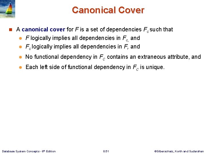 Canonical Cover n A canonical cover for F is a set of dependencies Fc