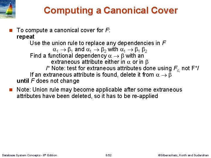 Computing a Canonical Cover n To compute a canonical cover for F: repeat Use