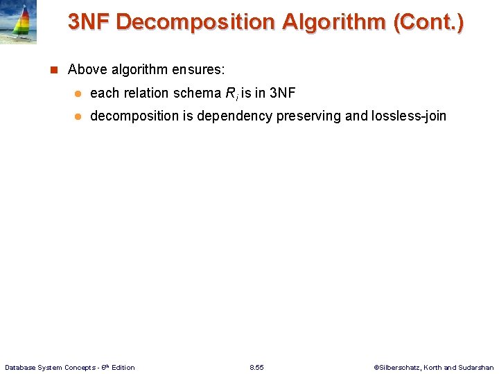 3 NF Decomposition Algorithm (Cont. ) n Above algorithm ensures: l each relation schema