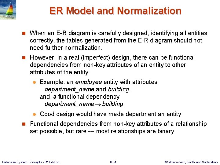 ER Model and Normalization n When an E-R diagram is carefully designed, identifying all