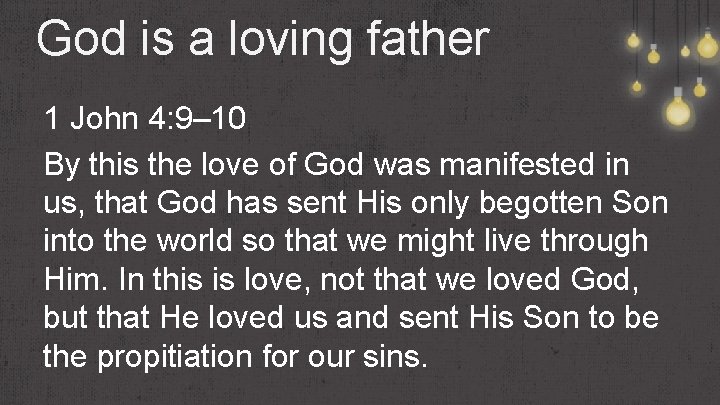 God is a loving father 1 John 4: 9– 10 By this the love God is a loving father 1 John 4: 9– 10 By this the love