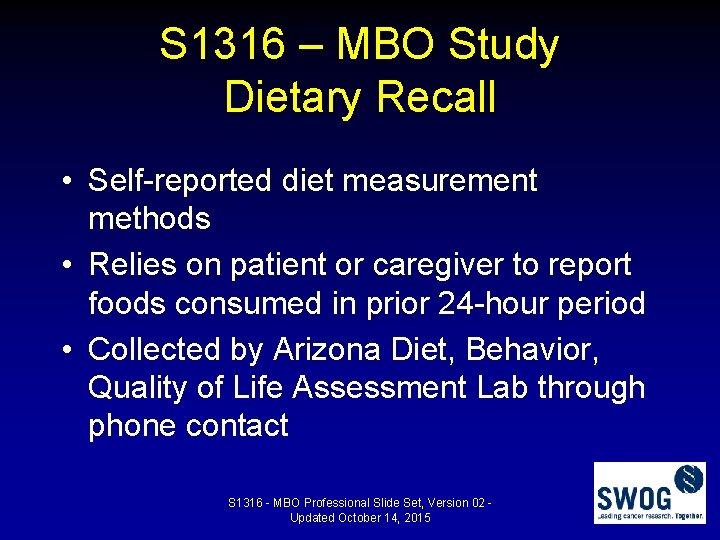 S 1316 – MBO Study Dietary Recall • Self-reported diet measurement methods • Relies