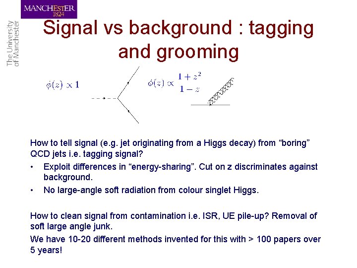 Signal vs background : tagging and grooming How to tell signal (e. g. jet