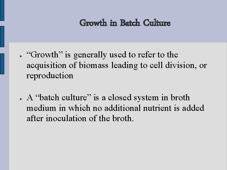 Growth in Batch Culture ● ● “Growth” is generally used to refer to the