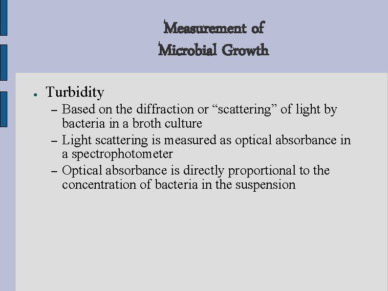 Measurement of Microbial Growth ● Turbidity – – – Based on the diffraction or