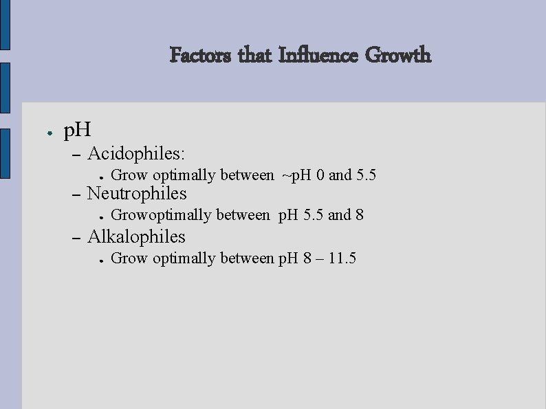 Factors that Influence Growth ● p. H – Acidophiles: ● – Neutrophiles ● – Factors that Influence Growth ● p. H – Acidophiles: ● – Neutrophiles ● –