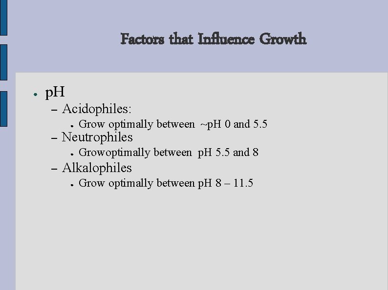 Factors that Influence Growth ● p. H – Acidophiles: ● – Neutrophiles ● –