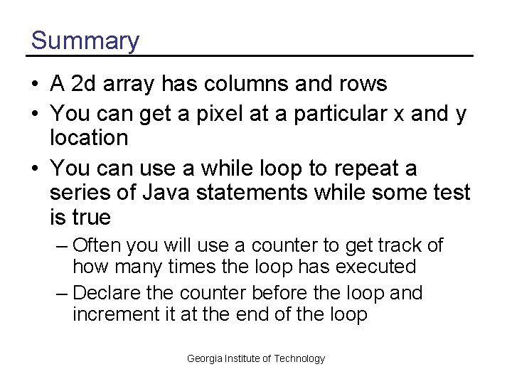 Summary • A 2 d array has columns and rows • You can get