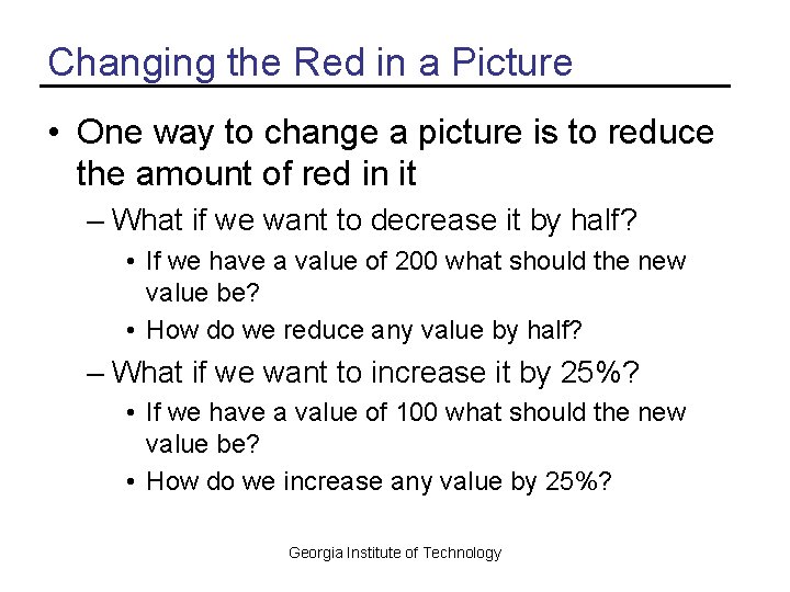 Changing the Red in a Picture • One way to change a picture is