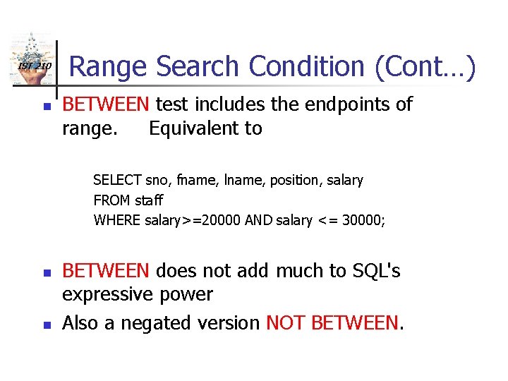 IST 210 n Range Search Condition (Cont…) BETWEEN test includes the endpoints of range.