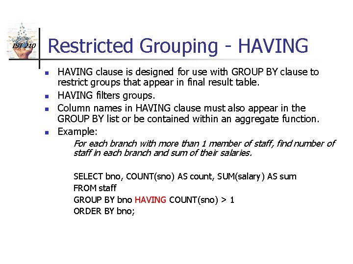 IST 210 Restricted Grouping - HAVING n n HAVING clause is designed for use