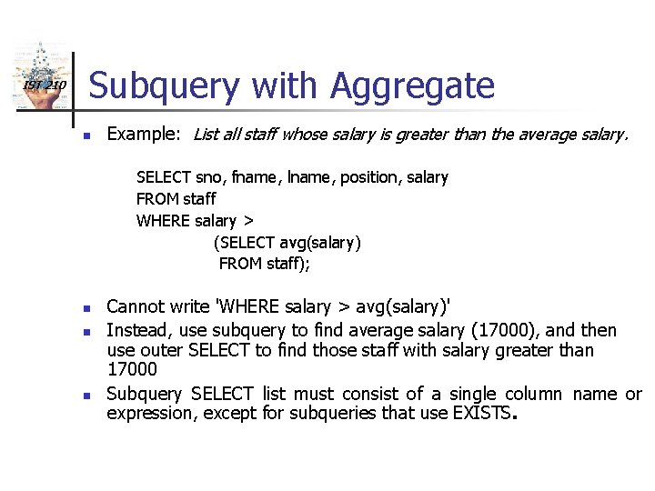 IST 210 Subquery with Aggregate n Example: List all staff whose salary is greater