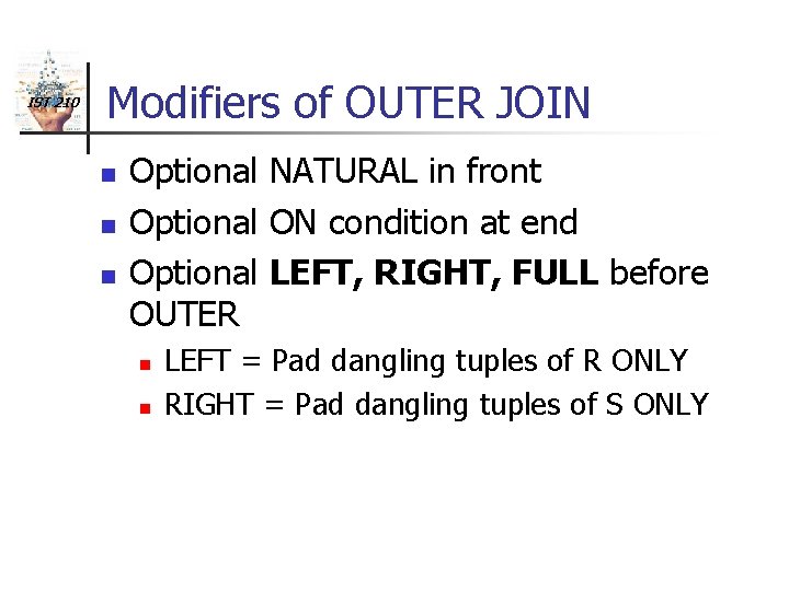 IST 210 Modifiers of OUTER JOIN n n n Optional NATURAL in front Optional