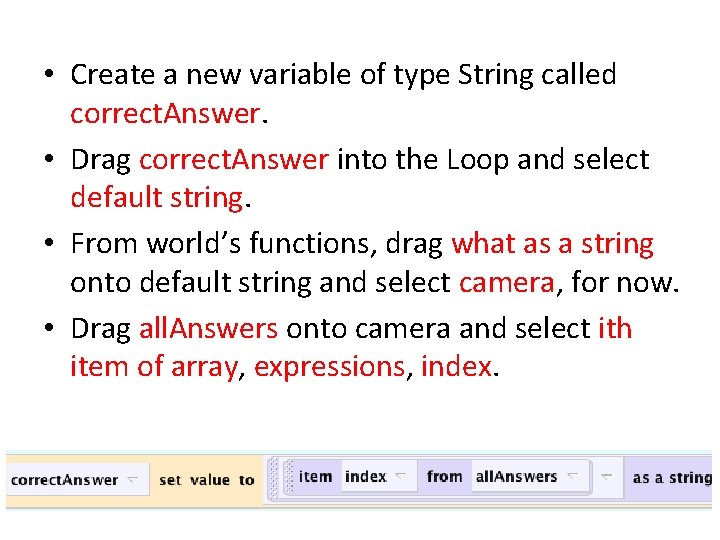  • Create a new variable of type String called correct. Answer. • Drag