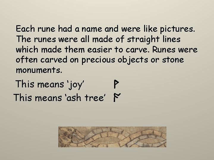Each rune had a name and were like pictures. The runes were all made