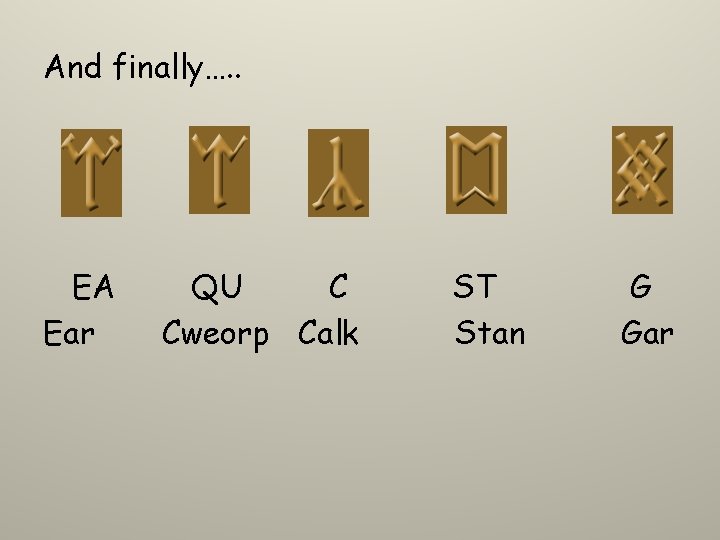 And finally…. . EA Ear QU C Cweorp Calk ST Stan G Gar 