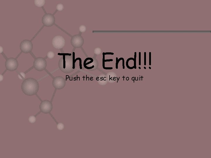 The End!!! Push the esc key to quit 