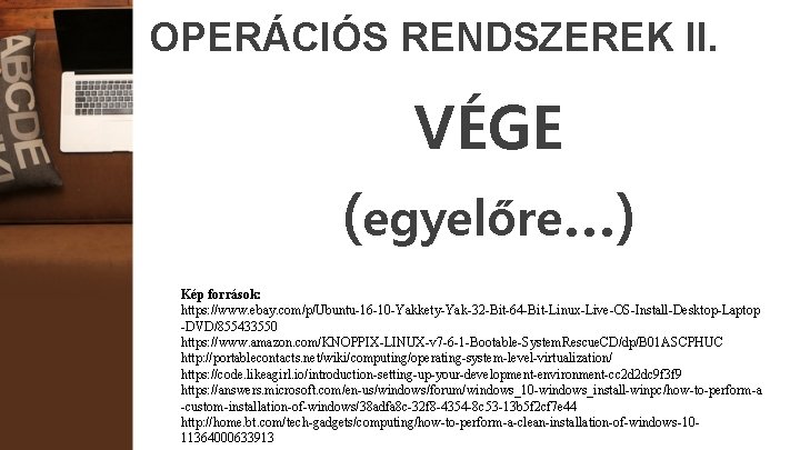 OPERÁCIÓS RENDSZEREK II. VÉGE (egyelőre…) Kép források: https: //www. ebay. com/p/Ubuntu-16 -10 -Yakkety-Yak-32 -Bit-64