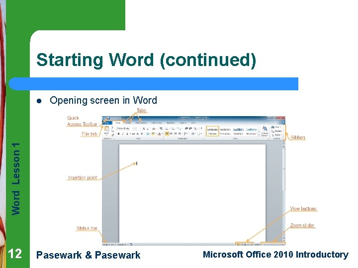 Starting Word (continued) Opening screen in Word Lesson 1 l 12 Pasewark & Pasewark