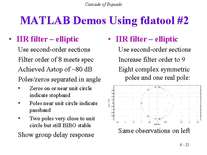 Cascade of Biquads MATLAB Demos Using fdatool #2 • IIR filter – elliptic Use