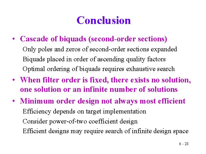 Conclusion • Cascade of biquads (second-order sections) Only poles and zeros of second-order sections