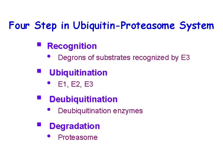 Four Step in Ubiquitin-Proteasome System § § Recognition • Degrons of substrates recognized by