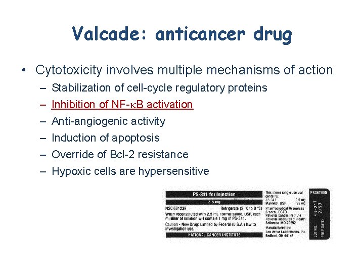 Valcade: anticancer drug • Cytotoxicity involves multiple mechanisms of action – – – Stabilization