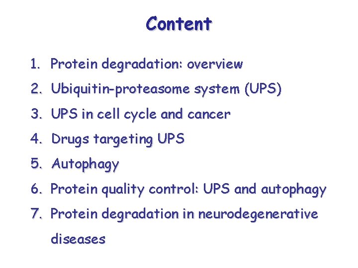 Content 1. Protein degradation: overview 2. Ubiquitin-proteasome system (UPS) 3. UPS in cell cycle