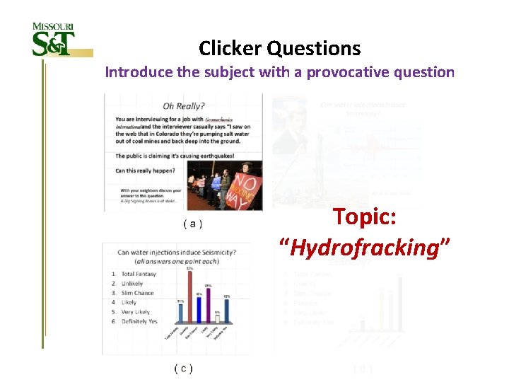 Clicker Questions Introduce the subject with a provocative question Topic: “Hydrofracking” 
