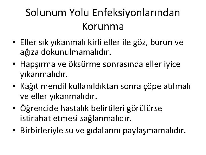 Solunum Yolu Enfeksiyonlarından Korunma • Eller sık yıkanmalı kirli eller ile göz, burun ve