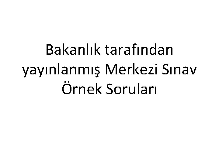 Bakanlık tarafından yayınlanmış Merkezi Sınav Örnek Soruları 