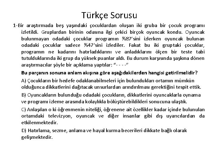 Türkçe Sorusu 1 -Bir araştırmada beş yaşındaki çocuklardan oluşan iki gruba bir çocuk programı