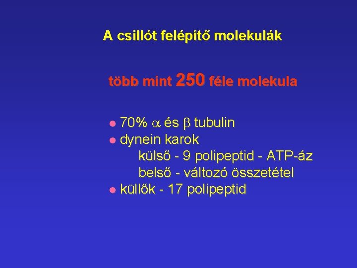 A csillót felépítő molekulák több mint 250 féle molekula 70% a és b tubulin