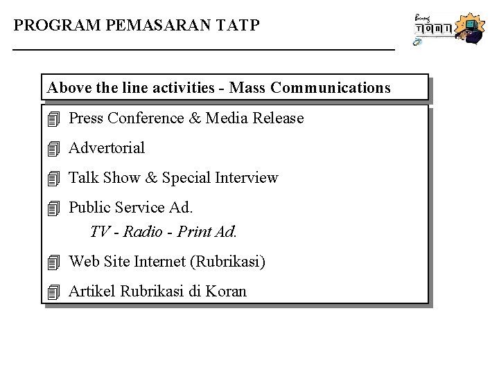 PROGRAM PEMASARAN TATP Above the line activities - Mass Communications 4 Press Conference &