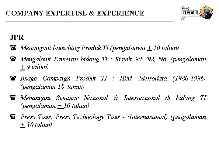 COMPANY EXPERTISE & EXPERIENCE JPR ( Menangani launching Produk TI (pengalaman + 10 tahun)