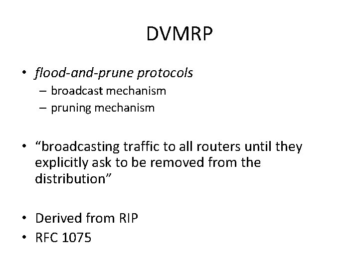 DVMRP • flood-and-prune protocols – broadcast mechanism – pruning mechanism • “broadcasting traffic to