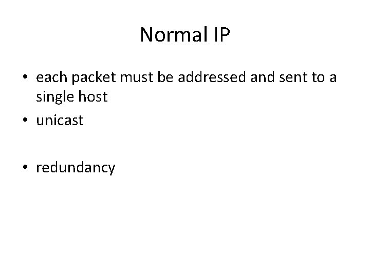 Normal IP • each packet must be addressed and sent to a single host