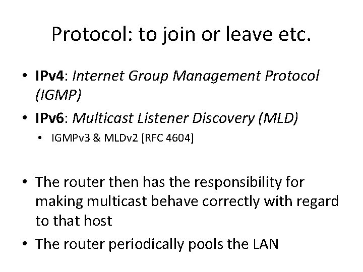 Protocol: to join or leave etc. • IPv 4: Internet Group Management Protocol (IGMP)