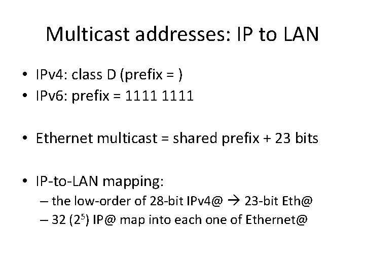 Multicast addresses: IP to LAN • IPv 4: class D (prefix = ) •