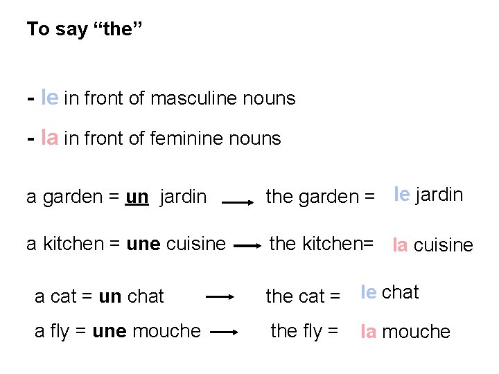 To say “the” - le in front of masculine nouns - la in front