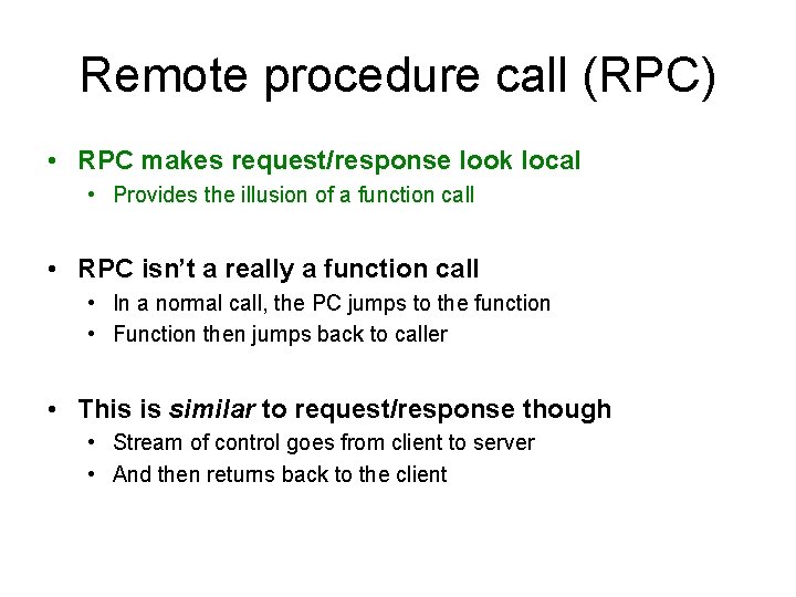 Remote procedure call (RPC) • RPC makes request/response look local • Provides the illusion