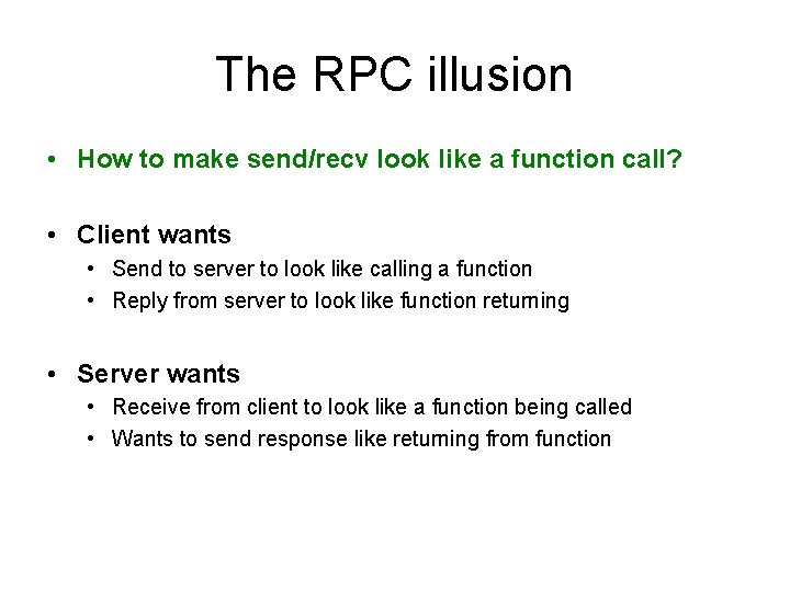 The RPC illusion • How to make send/recv look like a function call? •