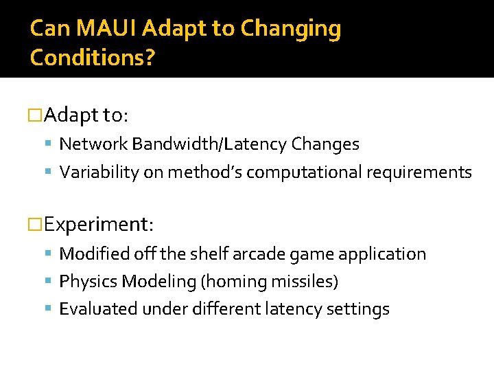 Can MAUI Adapt to Changing Conditions? �Adapt to: Network Bandwidth/Latency Changes Variability on method’s